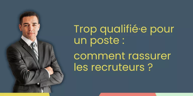 Trop qualifié·e pour un poste : comment rassurer les recruteurs ?